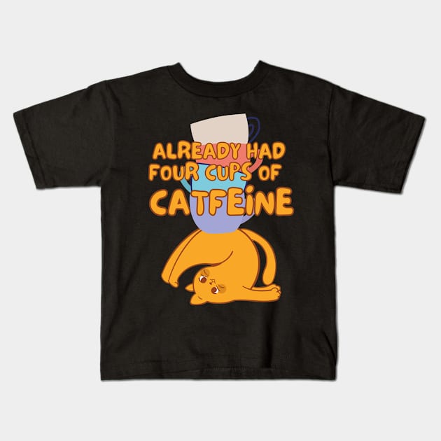 Cats & Coffee - Already Had 4 Cups of Catfeine Kids T-Shirt by Kopicat